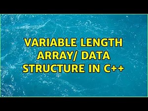 Variable length array/ data structure in C++