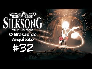O Brasão do Arquiteto | Hollow Knight: Silksong #32