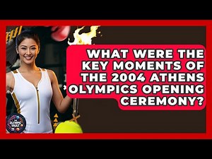What Were The Key Moments Of The 2004 Athens Olympics Opening Ceremony? - The Olympic Vault