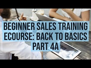 Part 4A - Beginner Sales Training eCourse: Back to Basics Part 4A