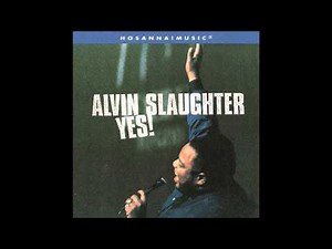 Alvin Slaughter- Yes! (Medley) (Hosanna! Music)
