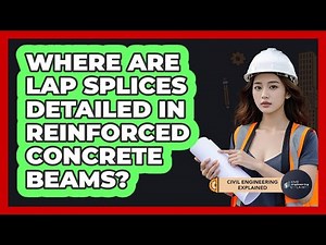 Where Are Lap Splices Detailed In Reinforced Concrete Beams?