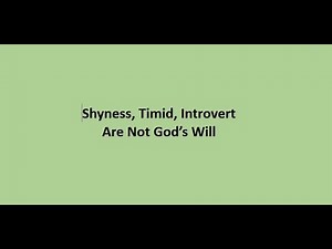 Shyness, Timid, Introvert, Are Not God’s Will For Anyone