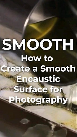 How to Create Smooth Encaustic Photography
