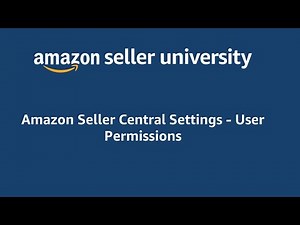 Amazon Seller Central Settings - User Permissions - Add More Users to Help Manage your Business