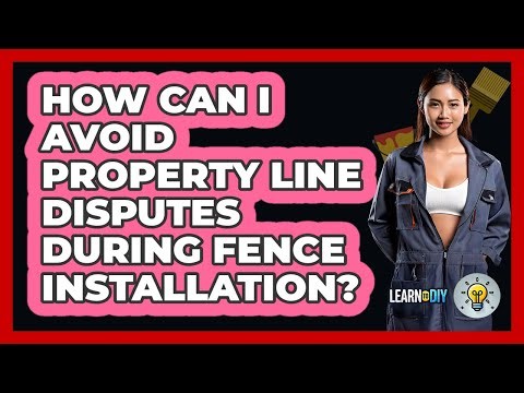 How Can I Avoid Property Line Disputes During Fence Installation? - LearnToDIY360.com