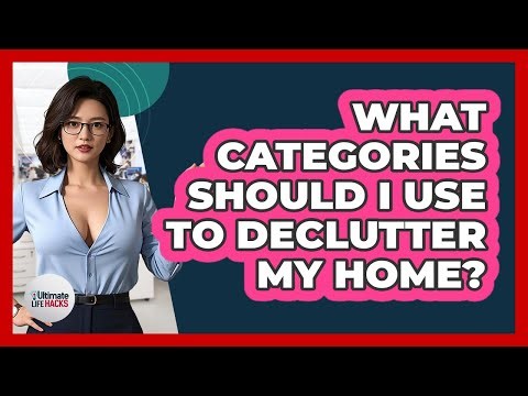 What Categories Should I Use To Declutter My Home?