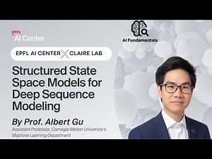 EPFL AI Center x CLAIRE - Structured State Space Models for Deep Sequence Modeling - Prof. Albert Gu