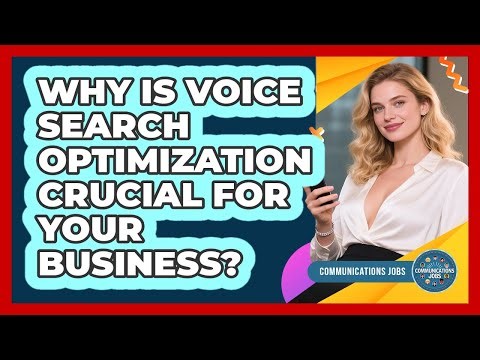 Why Is Voice Search Optimization Crucial For Your Business? - Communications Jobs