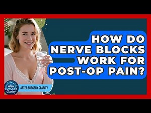 How Do Nerve Blocks Work For Post-op Pain? - After Surgery Clarity