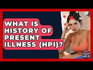What Is History Of Present Illness (HPI)? - Headache and Migraine Help