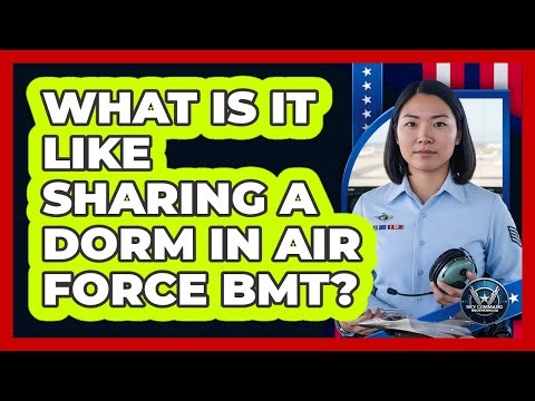 What Is It Like Sharing A Dorm In Air Force BMT?