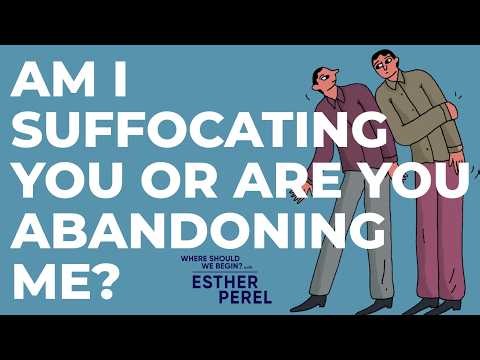 Are You Abandoning Me or Am I Suffocating You? I Where Should We Begin? with Esther Perel