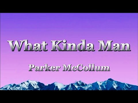 Parker McCollum - What Kinda Man (lyrics)