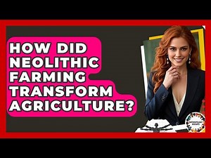 How Did Neolithic Farming Transform Agriculture? - Anthropology Insights