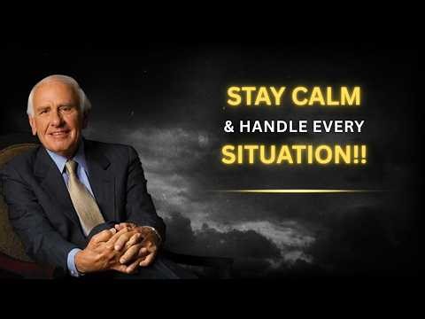 Learn to Stay Calm and Handle Every Situation | The Rohn Principle