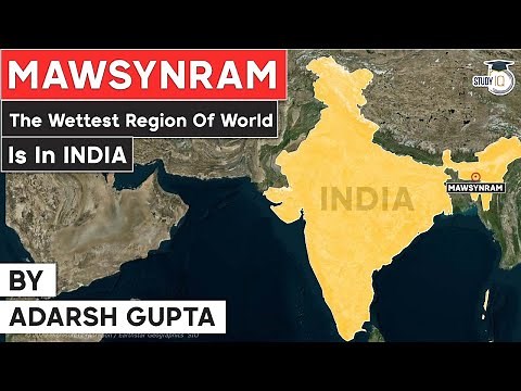 Why Cherrapunji‎ and Mawsynram are the wettest regions of the world? Geography Meghalaya PSC, UPSC