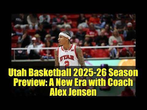Utah Basketball 2025-26 Season Preview: A New Era with Coach Alex Jensen