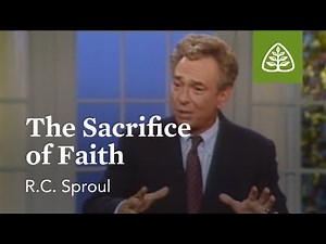The Sacrifice of Faith: The Classic Collection with R.C. Sproul