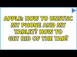 Apple: How to unsync my phone and my tablet? How to get rid of the tab?