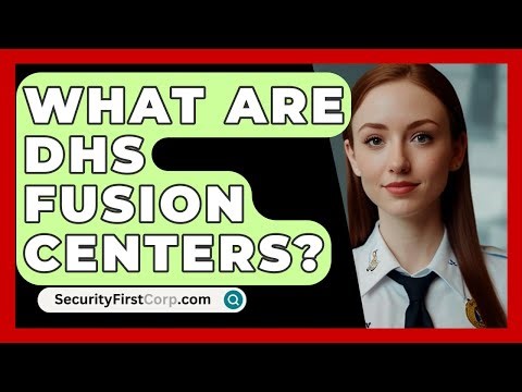 What Are DHS Fusion Centers? - SecurityFirstCorp.com