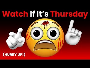 Watch This Video If It's Thursday... (Hurry Up!)