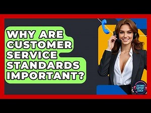 Why Are Customer Service Standards Important? - Customer Support Coach