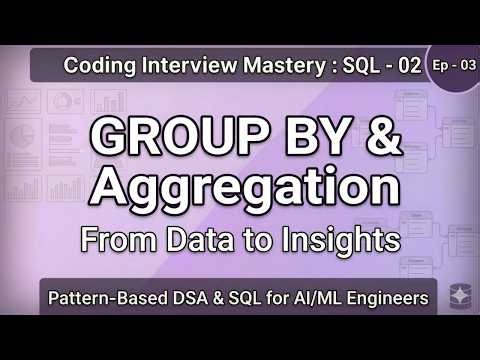 3. SQL Coding 02 - GROUP BY & Aggregation | Coding Interview Mastery for AIML Engineers Lecture - 03