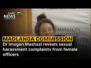 Madlanga Commission I Dr Imogen Mashazi reveals sexual harassment complaints from female officers