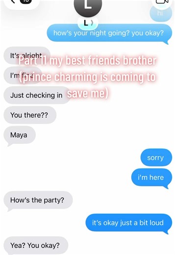 These texts were from last night….he did call ally to “check in” and she suggested he come pick me up if he was going home which he was already on his way but she doesn’t know that….he picked me up opened the door, gave me his jacket, and oh my god guys he’s such a tease he lifted my head up with his fingers and gave me the softest kiss on the lips when he picked me up…we drove home and he held my hand the entire way he asked about the party i asked about his time with his friends they’re aware 