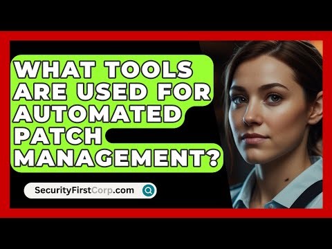 What Tools Are Used For Automated Patch Management? - SecurityFirstCorp.com