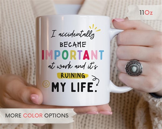 Funny Work Stress Mug, I Accidentally Became Important at Work Mug, Coworker Gift, Burnout Joke - Etsy