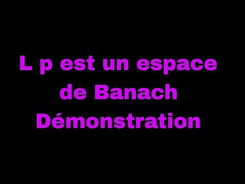 #espace Lp est un espace de #Banach #démonstration