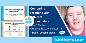 Year 5 (Ages 9-10) Ordering Fractions: Video Lesson 1