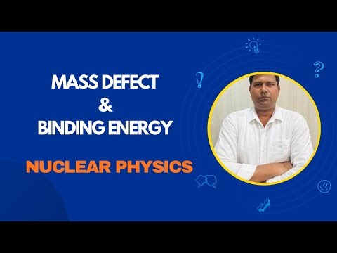 Mass Defect & Binding Energy Explained | Nuclear Physics| Class 12 and BSc