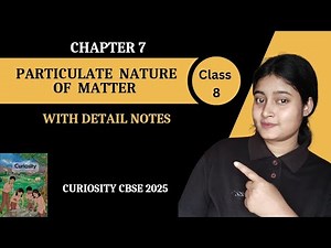 Class 8 Science | Particulate nature of Matter | Chapter 7 Explanation | Curiosity