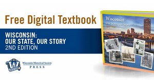 Wisconsin Historical Society offers free digitial access to ‘Wisconsin: Our State, Our Story’