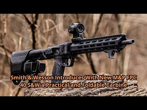 Smith & Wesson Introduces With New M&P FPC 40 S&W a Practical and Foldable Carbine