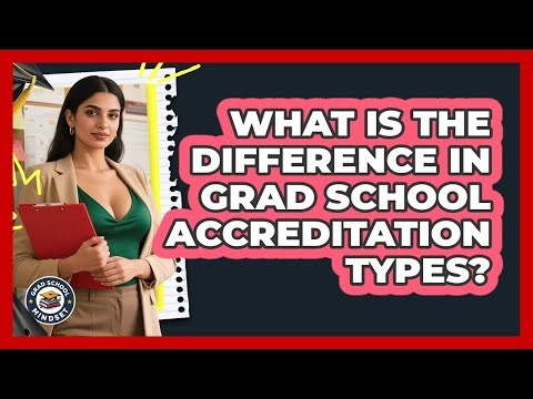 What Is The Difference In Grad School Accreditation Types? - Grad School Mindset