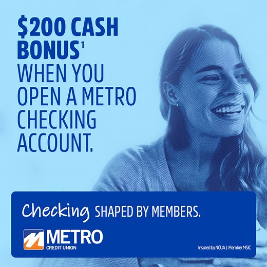 Get everything you want in your checking account. Including more cash! | Metro Credit Union