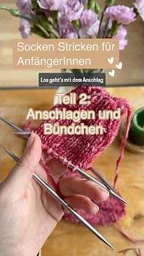 Socken Stricken für AnfängerInnen Teil 2: Maschenanschlag und Bündchen
