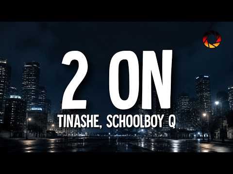 Tinashe - 2 On (Lyrics) ft. SchoolBoy Q