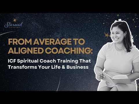 Starseed Academy's ICF Spiritual Coach Training | Transform your Business & Life