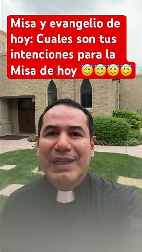 Misa y evangelio de hoy: Cuales son tus intenciones para la Misa de hoy 😇😇😇