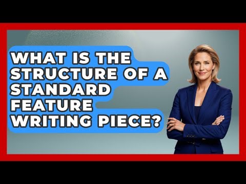 What Is the Structure of a Standard Feature Writing Piece? | Journalism Explained News