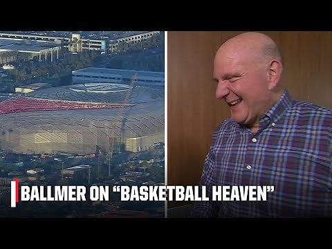 Steve Ballmer visibly excited speaking on new Clippers arena that he's dubbed 'basketball heaven' 👀