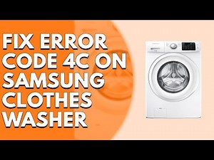Error Code 4c on a Samsung Clothes Washer (Causes and Solutions)
