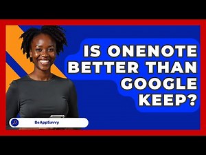 Is OneNote Better Than Google Keep? - Be App Savvy