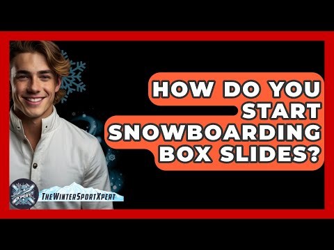 How Do You Start Snowboarding Box Slides? - The Winter Sport Xpert