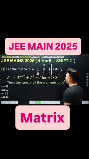 JEE MAINS 2025 ( 4 April – SHIFT 2 ) Q) Let the matrix 𝐴=[(1 0 0 1 0 1 0 1 0)] satisfy 𝐴^𝑛=𝐴^(𝑛−2) 𝐴^2−𝐼 for 𝑛≥3. Then the sum of all the elements of 𝐴^50 is (a) 53(b) 52(c) 39(d) 44 jee advanced Matrix and Determinants question jee advanced maths solution jee advanced 2025 paper solution jee advanced maths channel jee advanced mathematics questions jee advanced mathematics questions jee advanced 2025 paper solution jee advanced maths paper solving complete maths for jee advanced jee ad